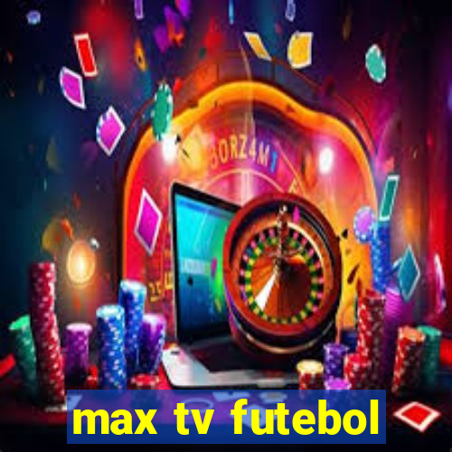 max tv futebol